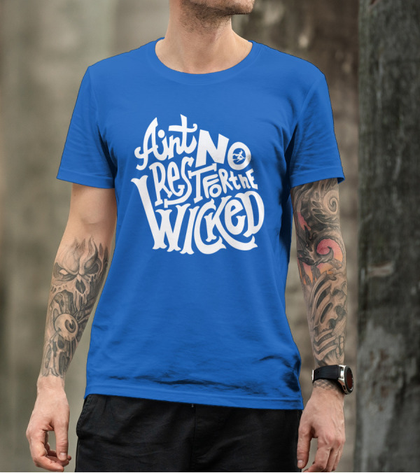 Ain't No Rest For The Wicked T-Shirt