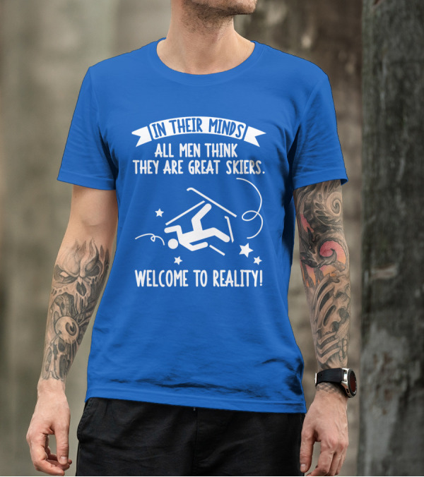 In Their Minds All Men Think They Are Great Skiers Welcome To Reality Falling Skier Stars T-Shirt