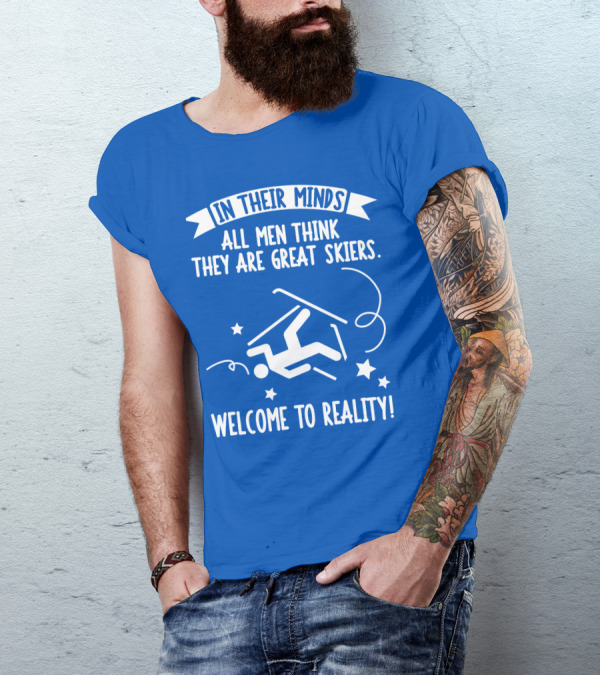 In Their Minds All Men Think They Are Great Skiers Welcome To Reality Falling Skier Stars T-Shirt