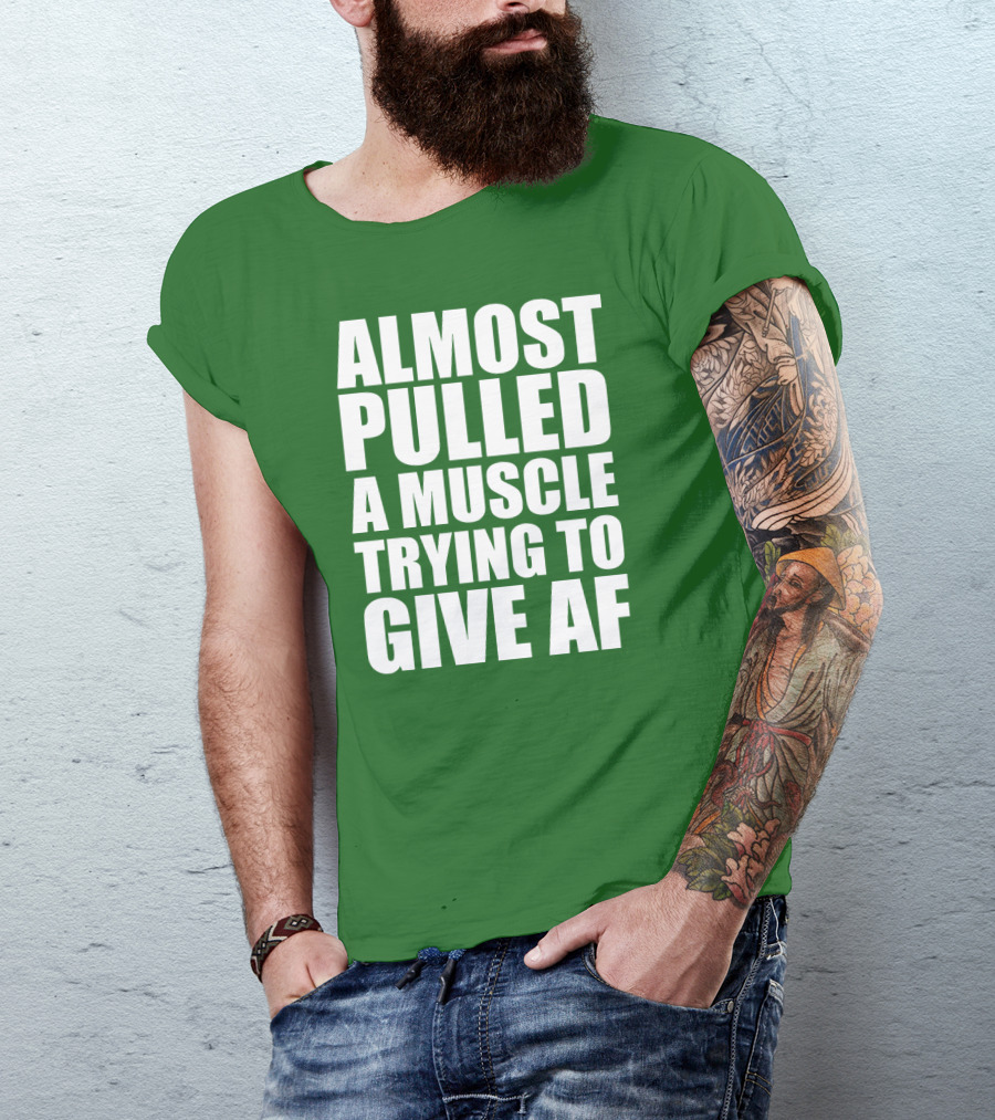 Almost Pulled A Muscle Trying To Give AF Bold White Text On Green T-Shirt