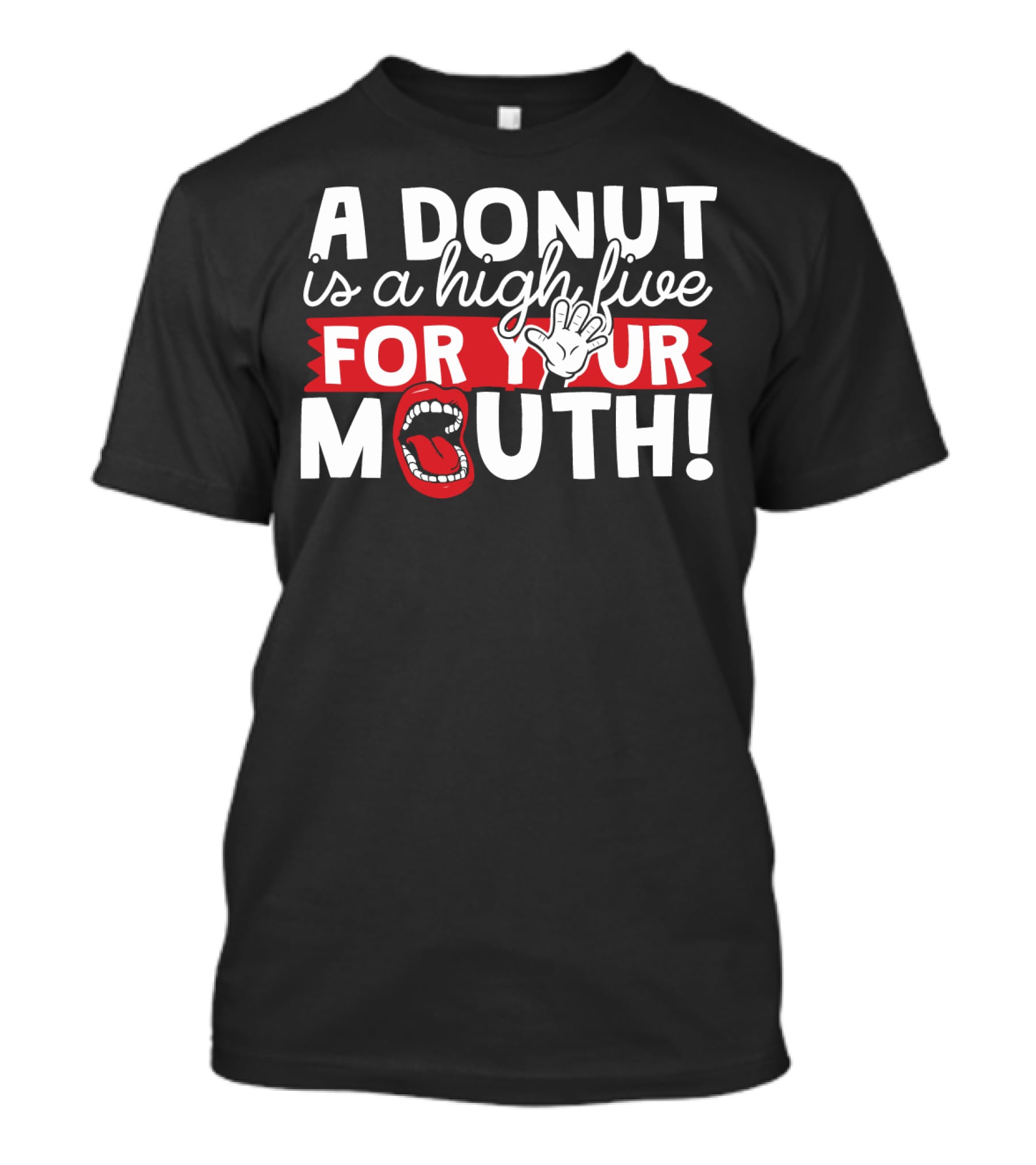 A Donut Is A High Five For Your Mouth Fun Phrase With Open Mouth And Hand Elements T-Shirt