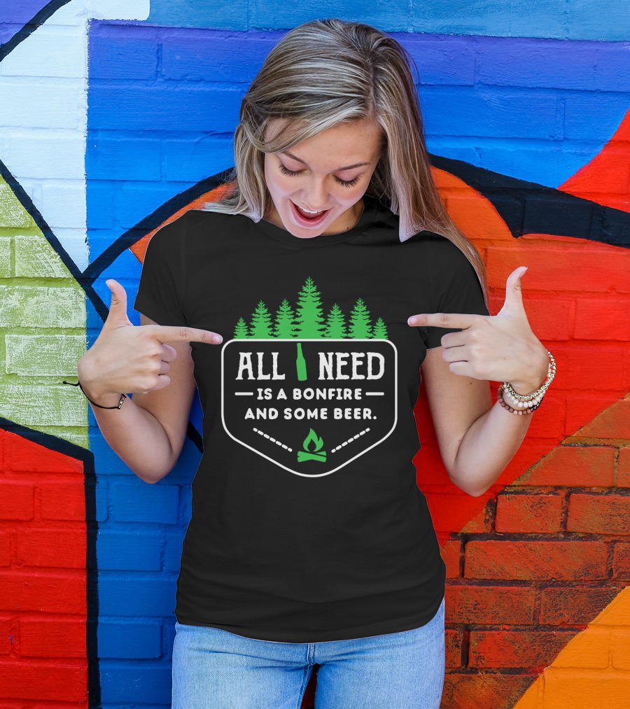 All I Need Is A Bonfire And Some Beer With Forest Trees T-Shirt