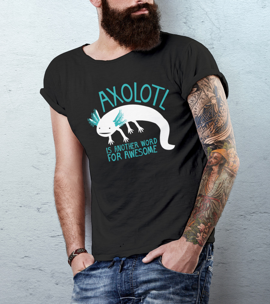 Axolotl Another Word For Awesome T-Shirt