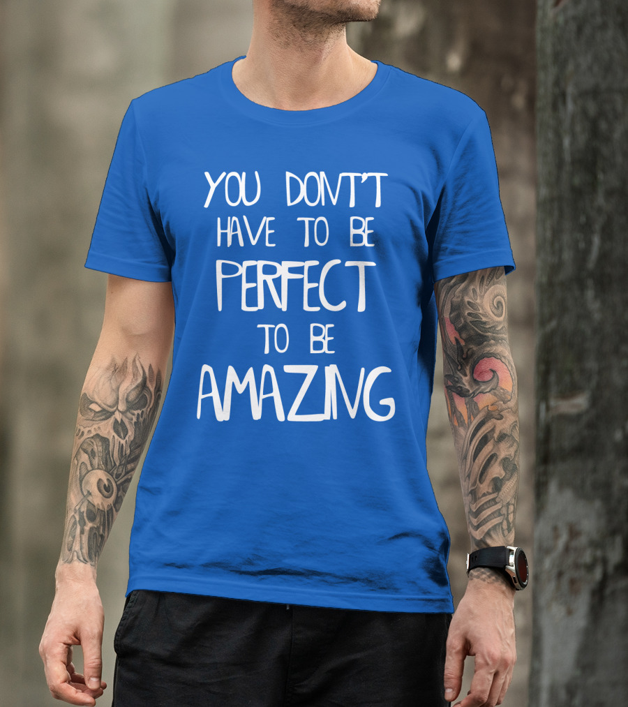 YOU DON'T HAVE TO BE PERFECT TO BE AMAZING BLUE текст на белом фоне T-Shirt