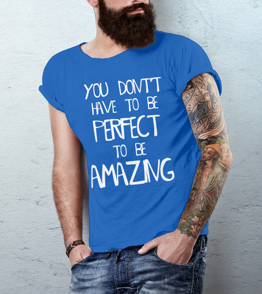 YOU DON'T HAVE TO BE PERFECT TO BE AMAZING BLUE текст на белом фоне T-Shirt