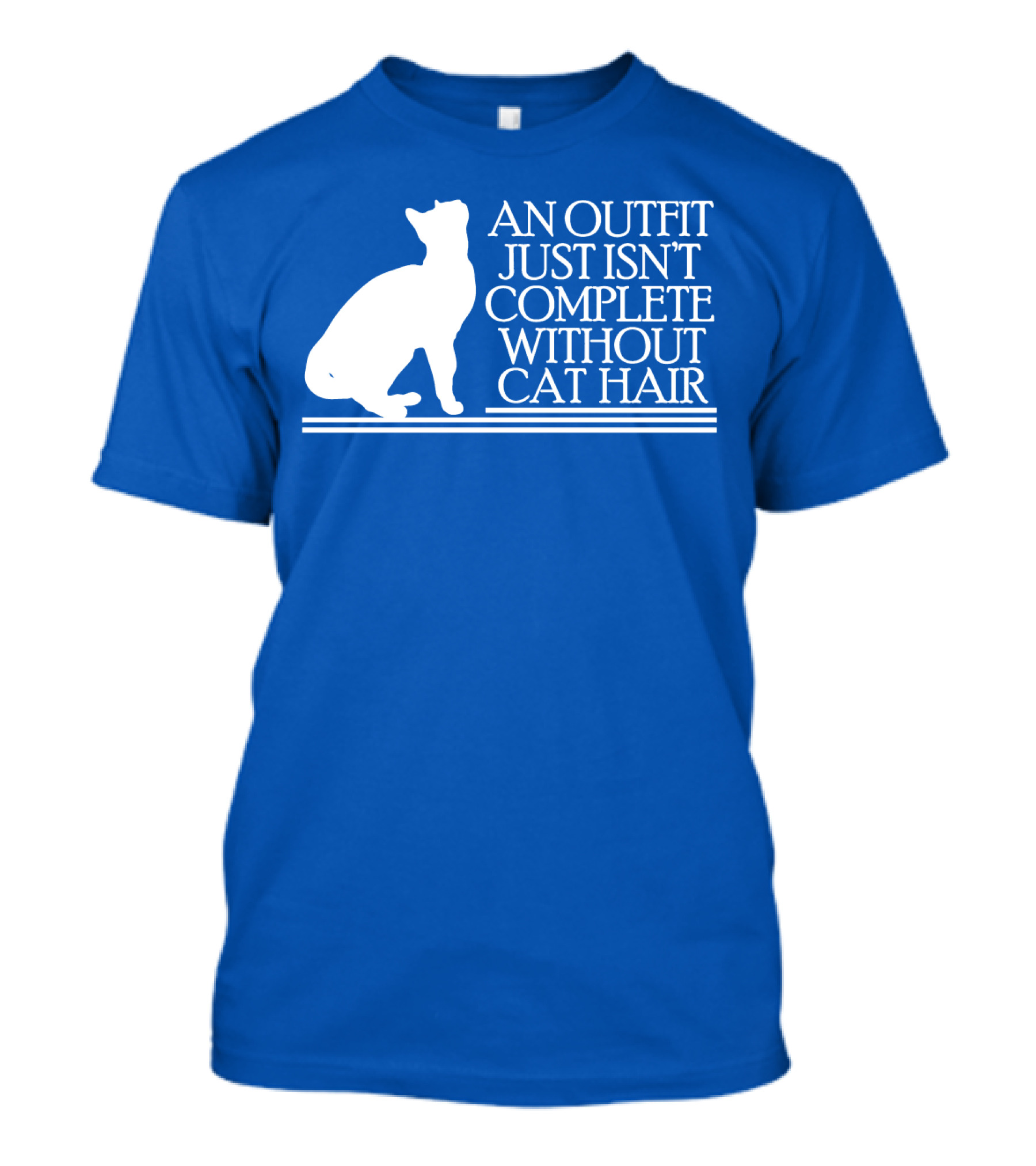 An Outfit Just Isn't Complete Without Cat Hair Cat T-Shirt