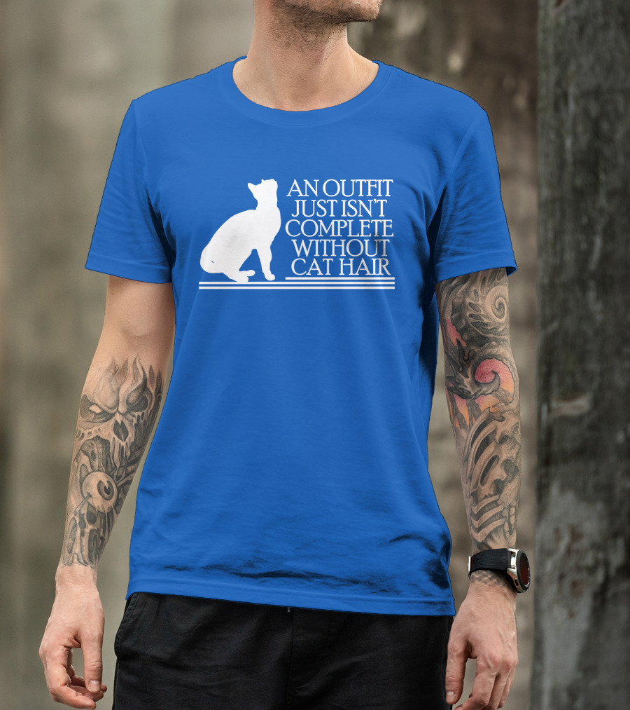 An Outfit Just Isn't Complete Without Cat Hair Cat T-Shirt