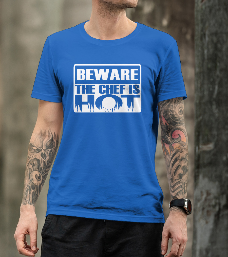 BEWARE THE CHEF IS HOT Flame Text T-Shirt