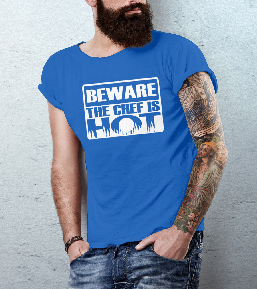 BEWARE THE CHEF IS HOT Flame Text T-Shirt