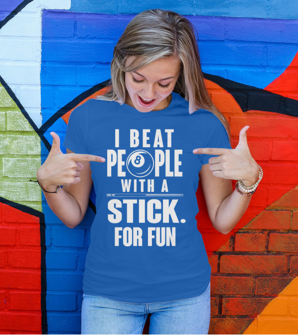 I Beat People With A Stick For Fun Billiards 8 Ball T-Shirt