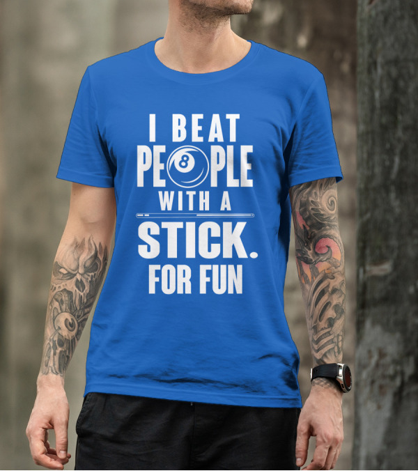 I Beat People With A Stick For Fun Billiards 8 Ball T-Shirt