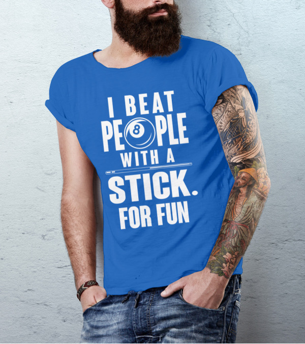 I Beat People With A Stick For Fun Billiards 8 Ball T-Shirt
