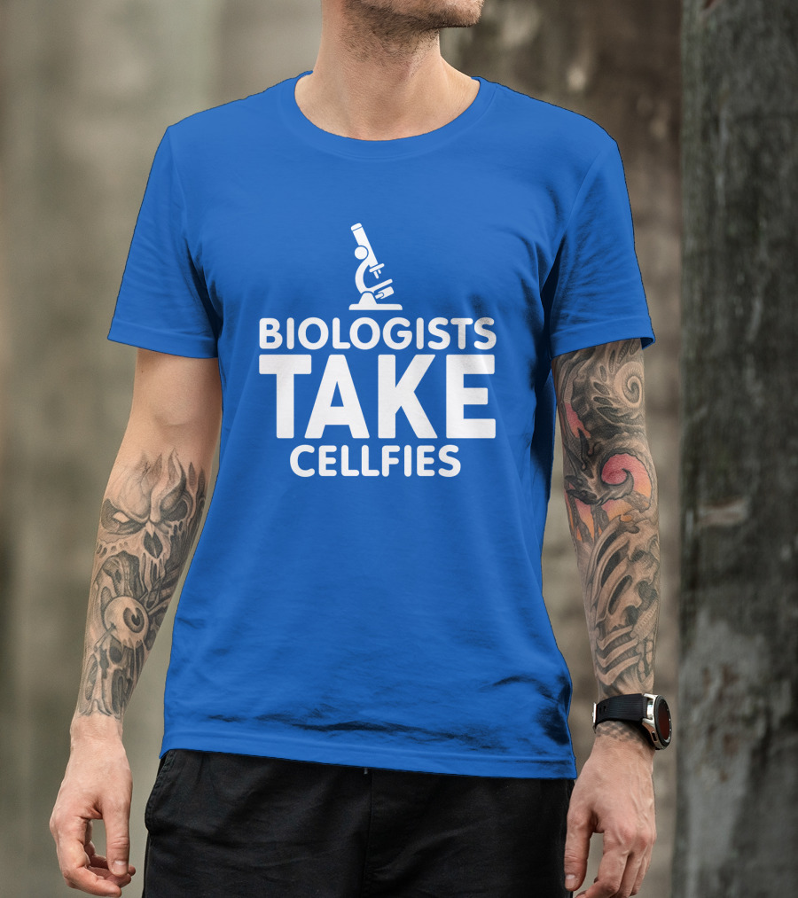 Biologists Take Cellfies Microscope T-Shirt