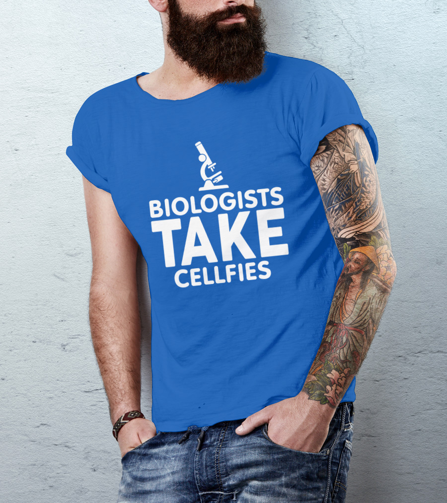 Biologists Take Cellfies Microscope T-Shirt