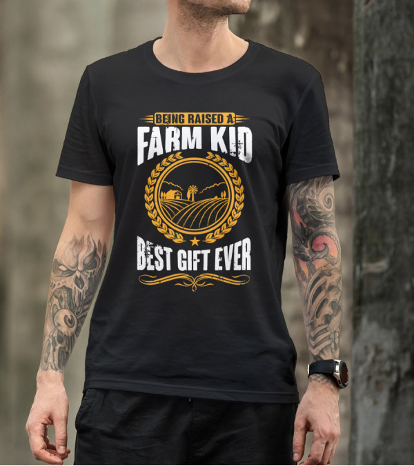 Being Raised A Farm Kid Best Gift Ever T-Shirt