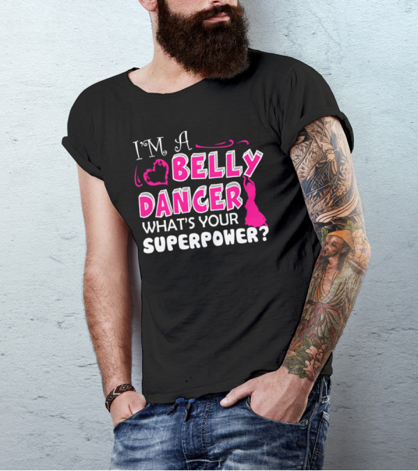 I'm A Belly Dancer What's Your Superpower T-Shirt