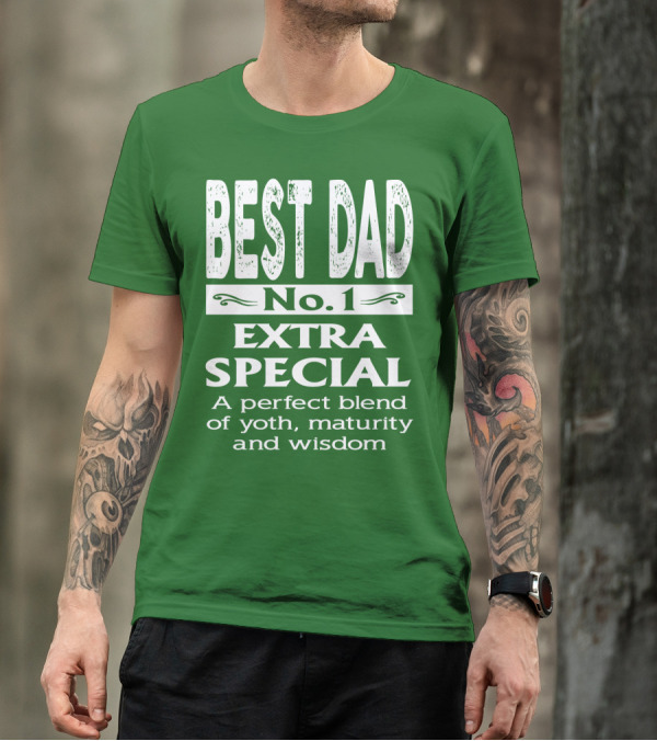 BEST DAD No. 1 EXTRA SPECIAL A Perfect Blend Of Youth Maturity And Wisdom T-Shirt