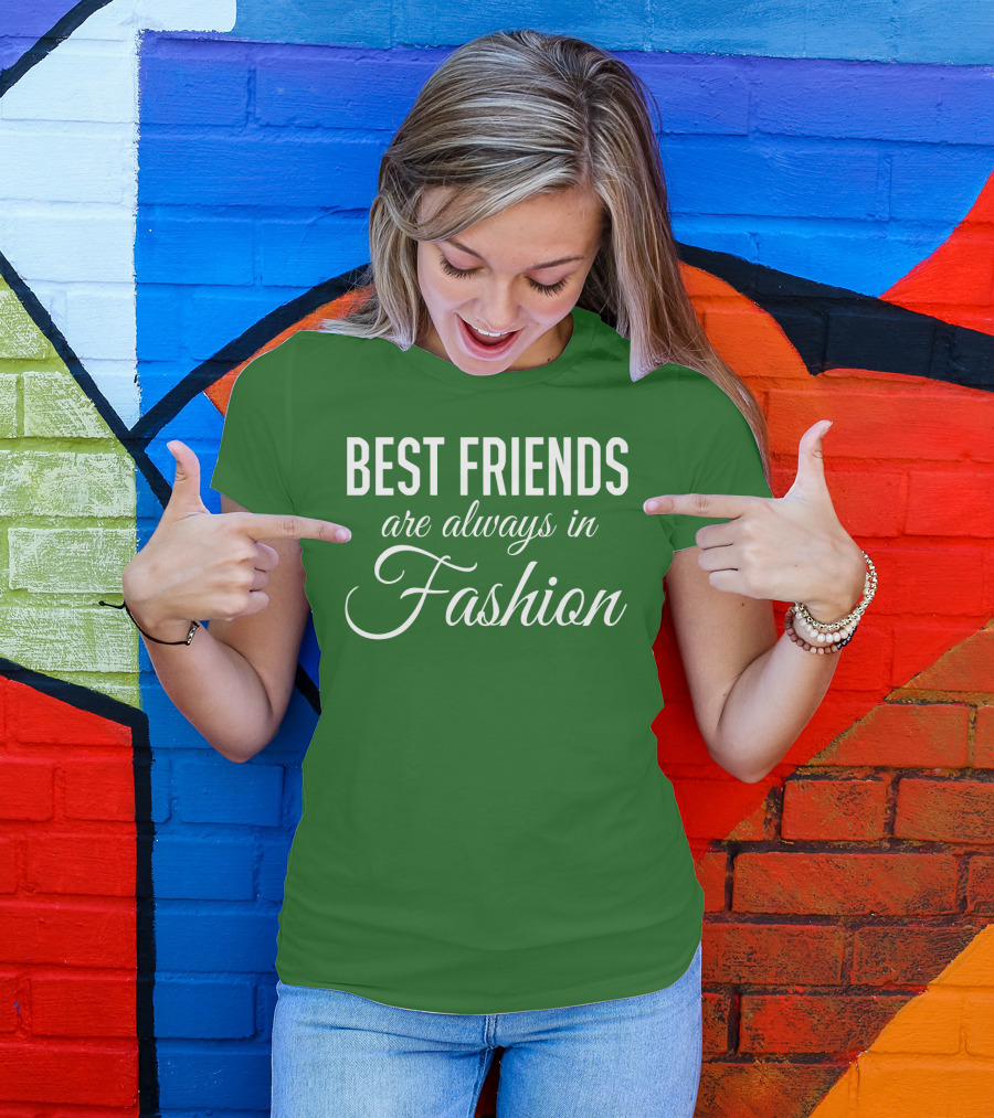 Best Friends Are Always In Fashion Green T-Shirt
