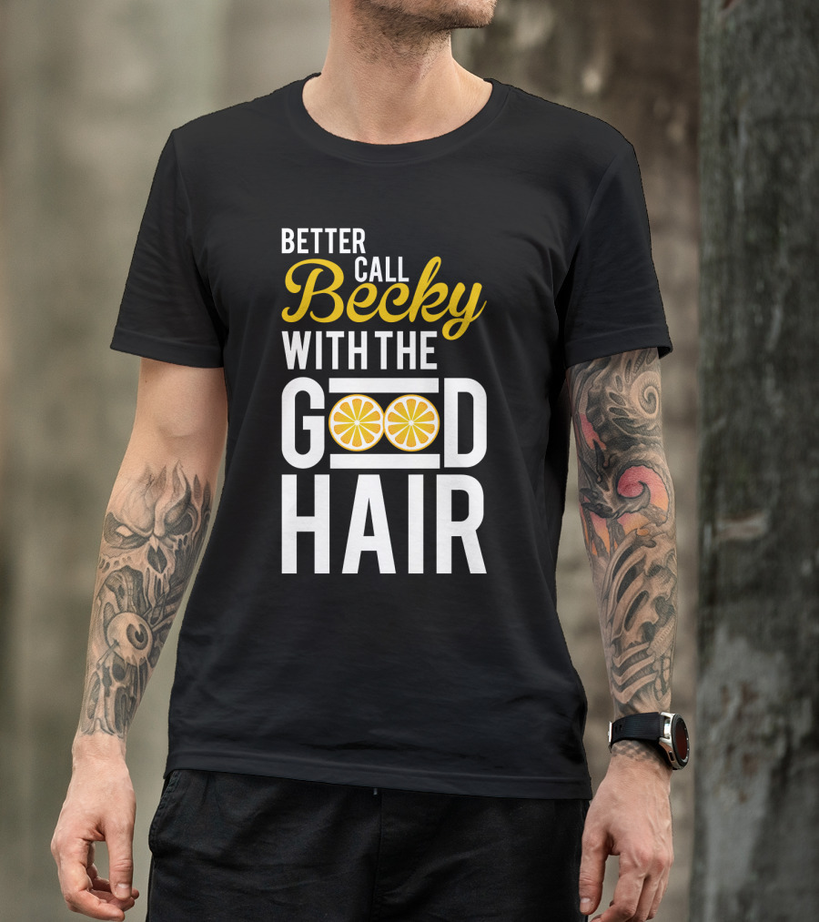 Better Call Becky With The Good Hair Lemonade Song Lyrics T-Shirt