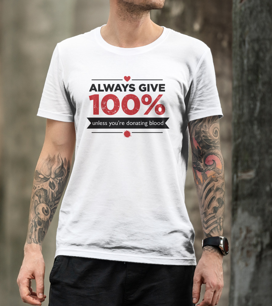 Always Give 100% Unless You're Donating Blood Heart Motif T-Shirt