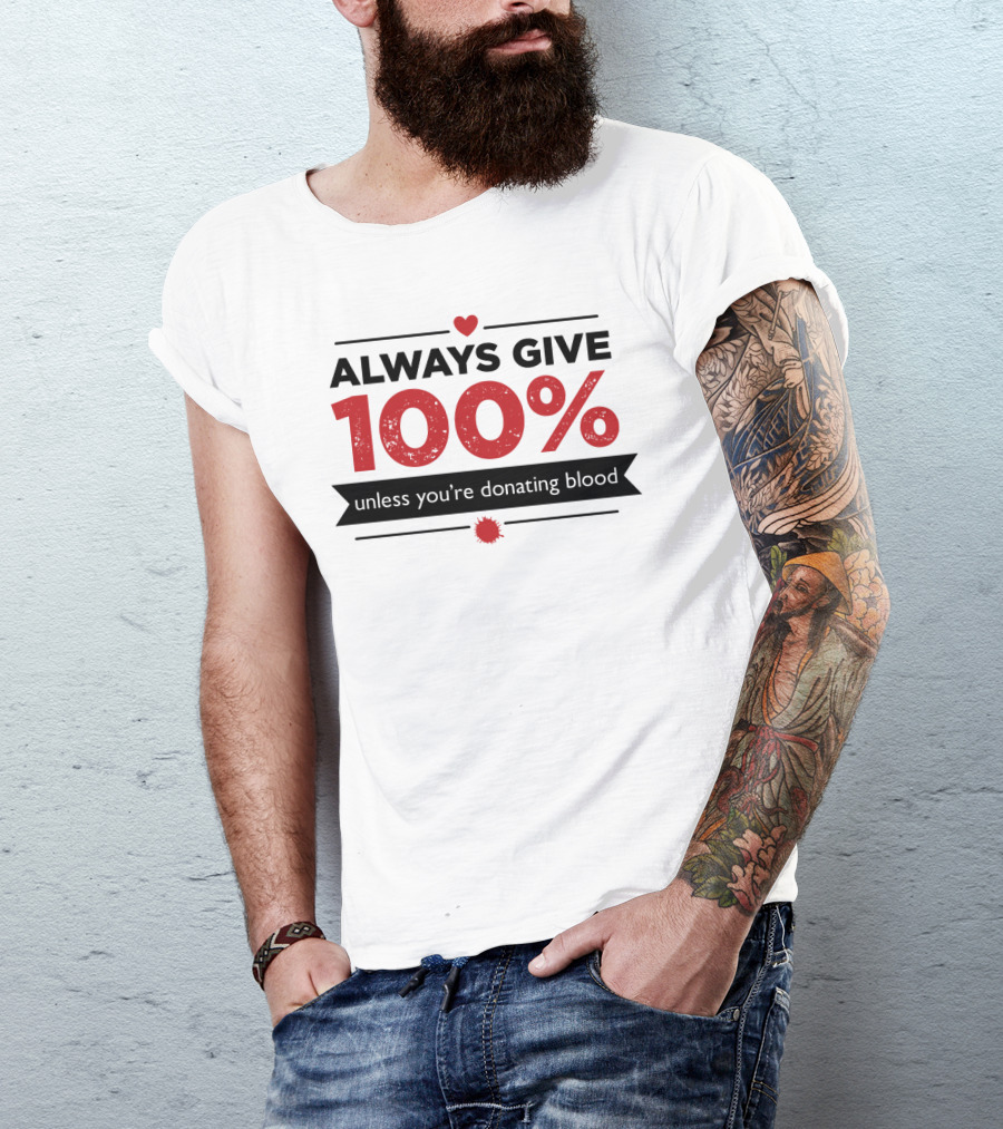Always Give 100% Unless You're Donating Blood Heart Motif T-Shirt