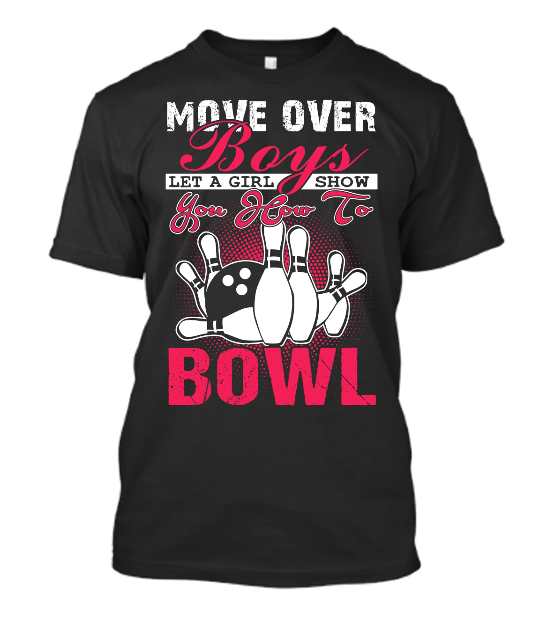 Move Over Boys Let A Girl Show You How To Bowl T-Shirt