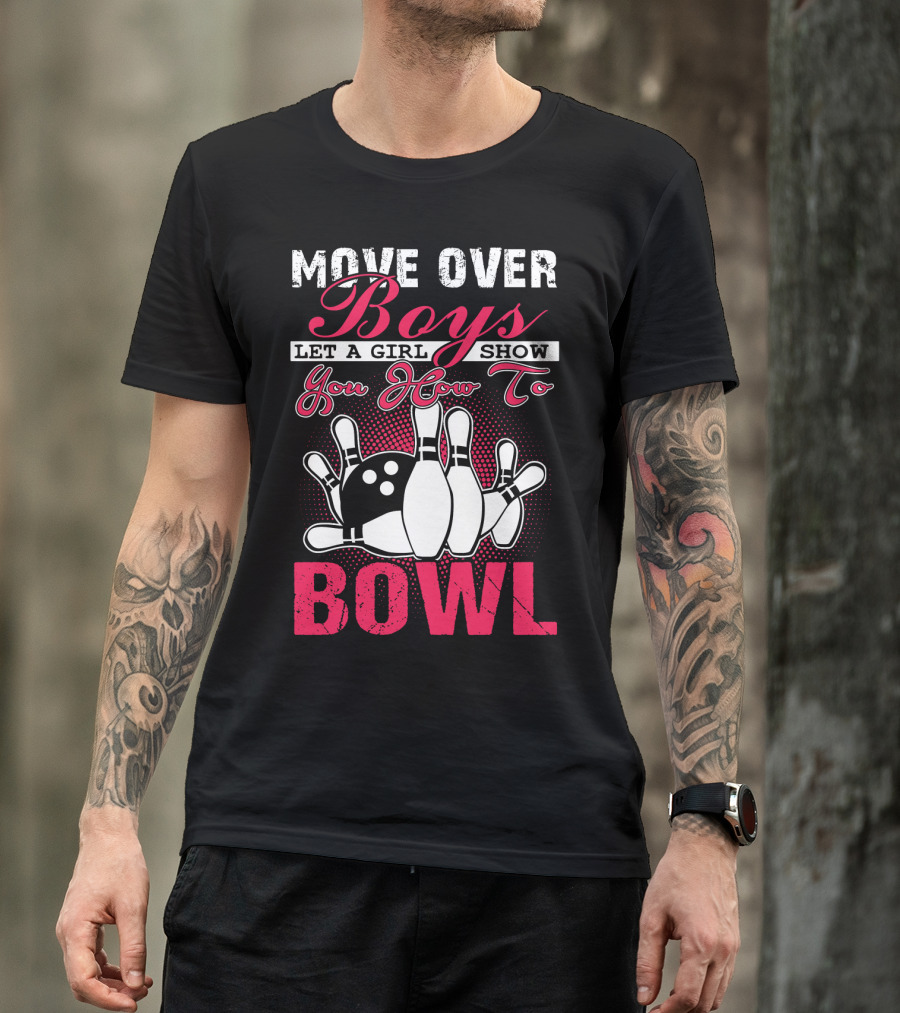 Move Over Boys Let A Girl Show You How To Bowl T-Shirt