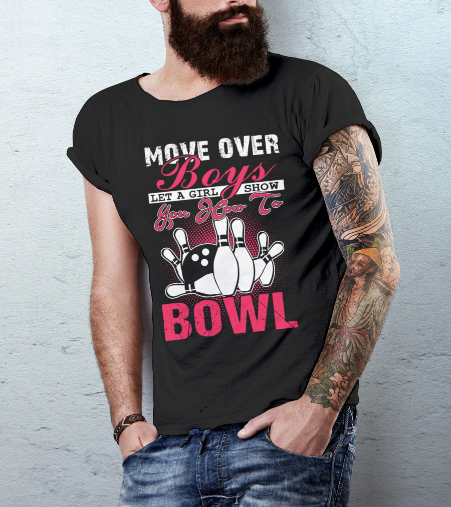 Move Over Boys Let A Girl Show You How To Bowl T-Shirt