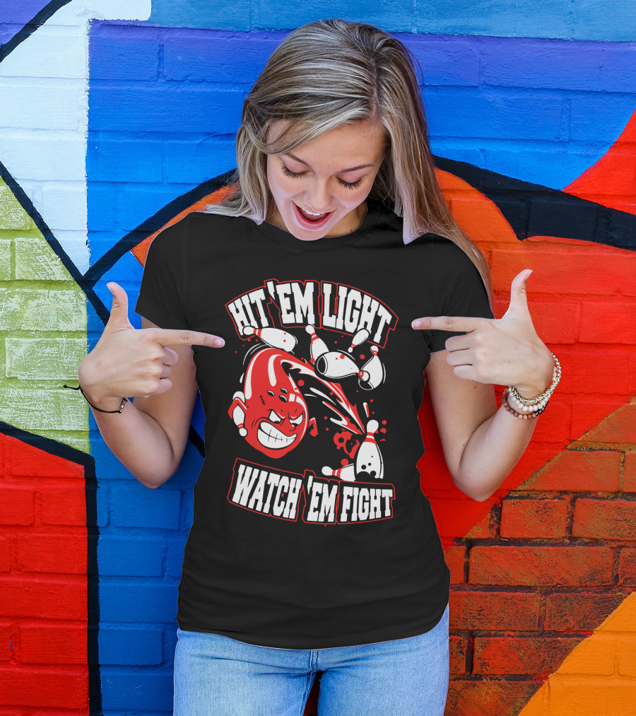 Hit 'Em Light Watch 'Em Fight Bowling Fights T-Shirt