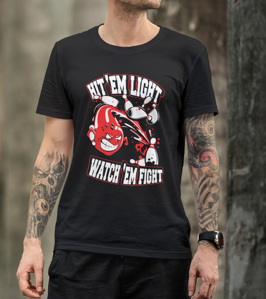 Hit 'Em Light Watch 'Em Fight Bowling Fights T-Shirt