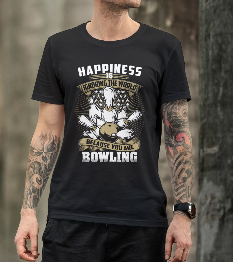 Happiness Is Ignoring The World Because You Are Bowling T-Shirt