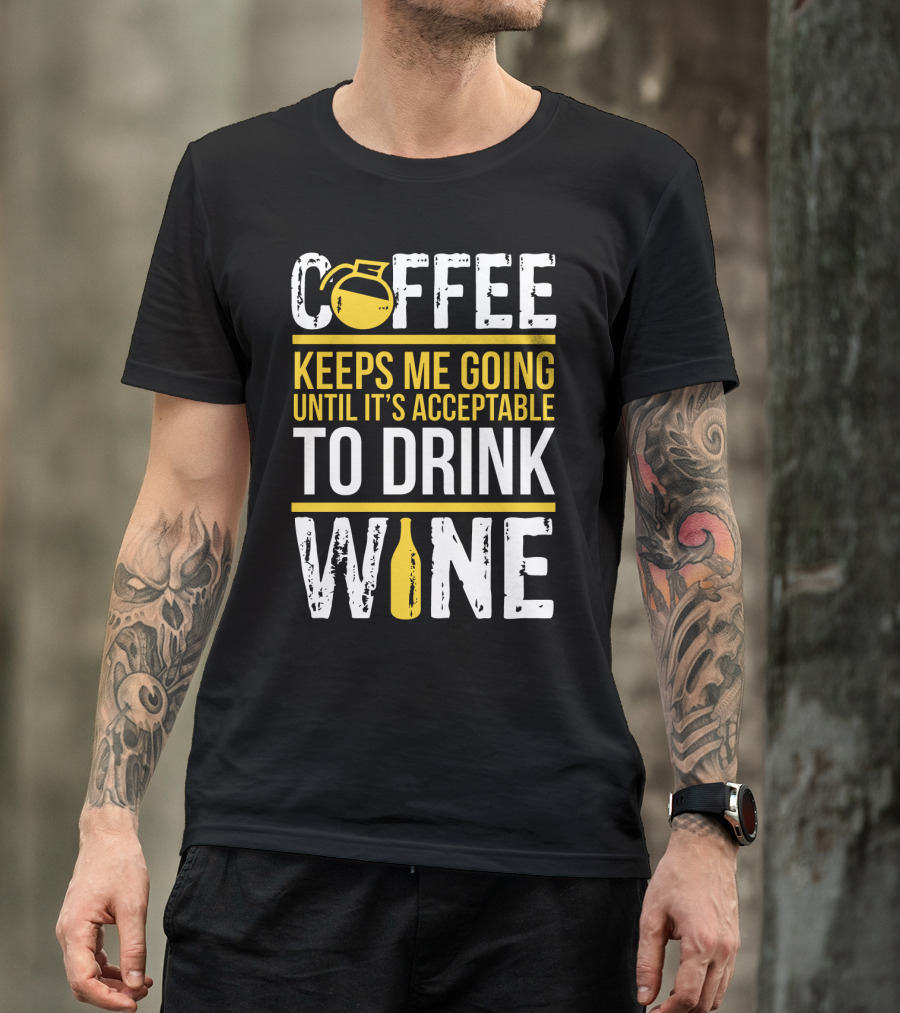 Coffee Keeps Me Going Until It's Acceptable To Drink Wine Flask And Bottle T-Shirt