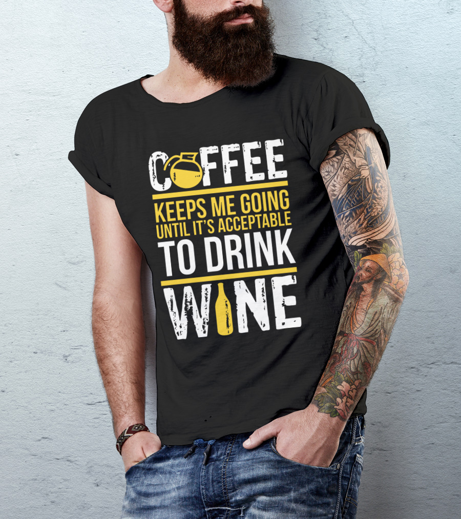 Coffee Keeps Me Going Until It's Acceptable To Drink Wine Flask And Bottle T-Shirt