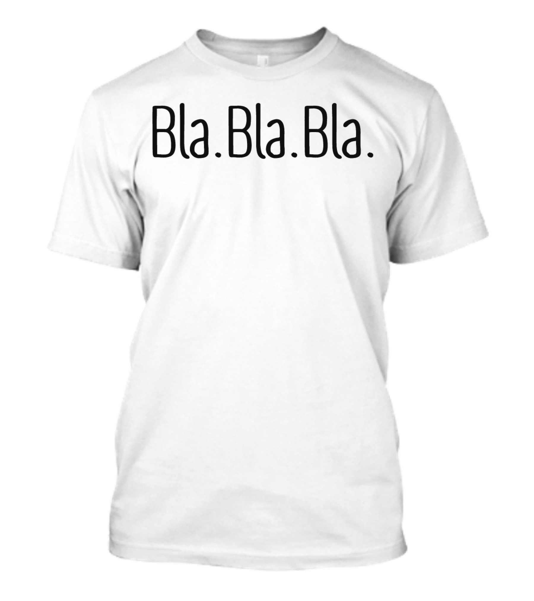 Bla. Bla. Bla T-Shirt