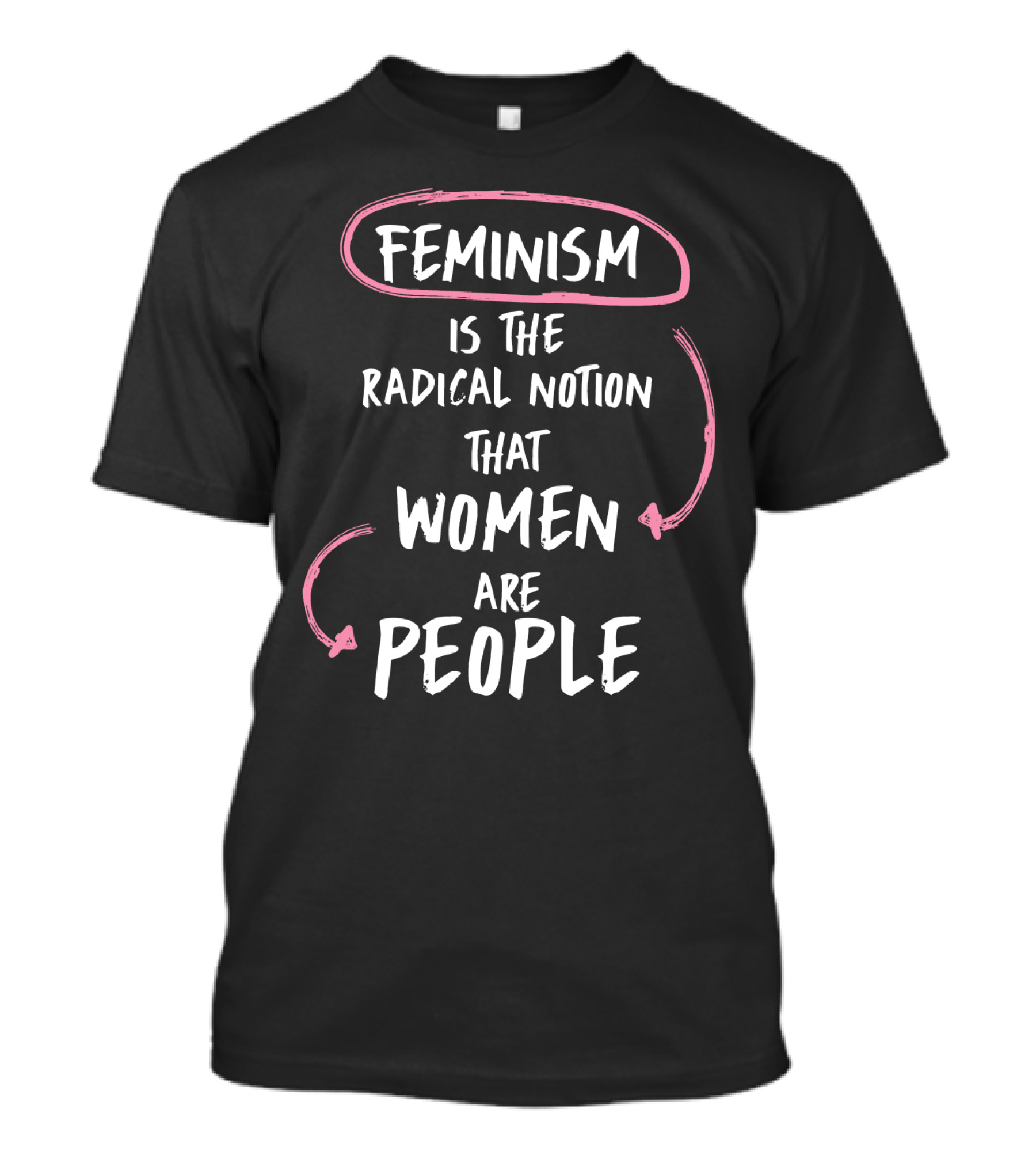 Feminism Is The Radical Notion That Women Are People Text With Pink Arrows T-Shirt