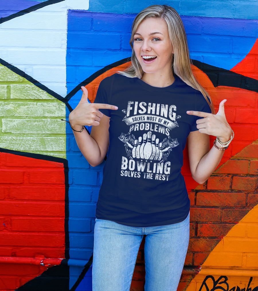 Fishing Solves Most Of My Problems Bowling Solves The Rest T-Shirt
