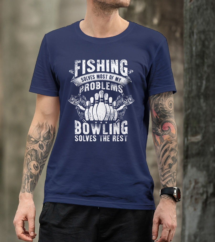 Fishing Solves Most Of My Problems Bowling Solves The Rest T-Shirt
