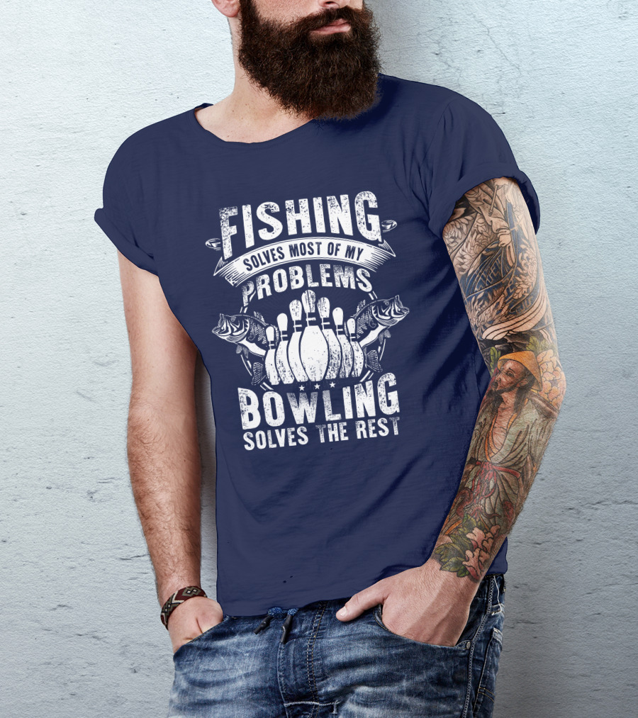 Fishing Solves Most Of My Problems Bowling Solves The Rest T-Shirt