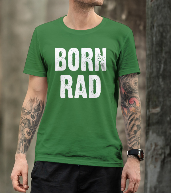 BORN RAD T-Shirt