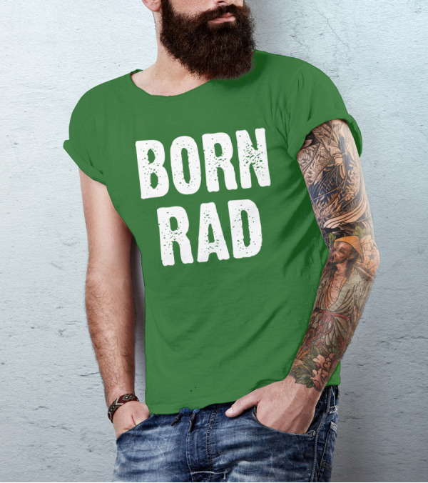 BORN RAD T-Shirt