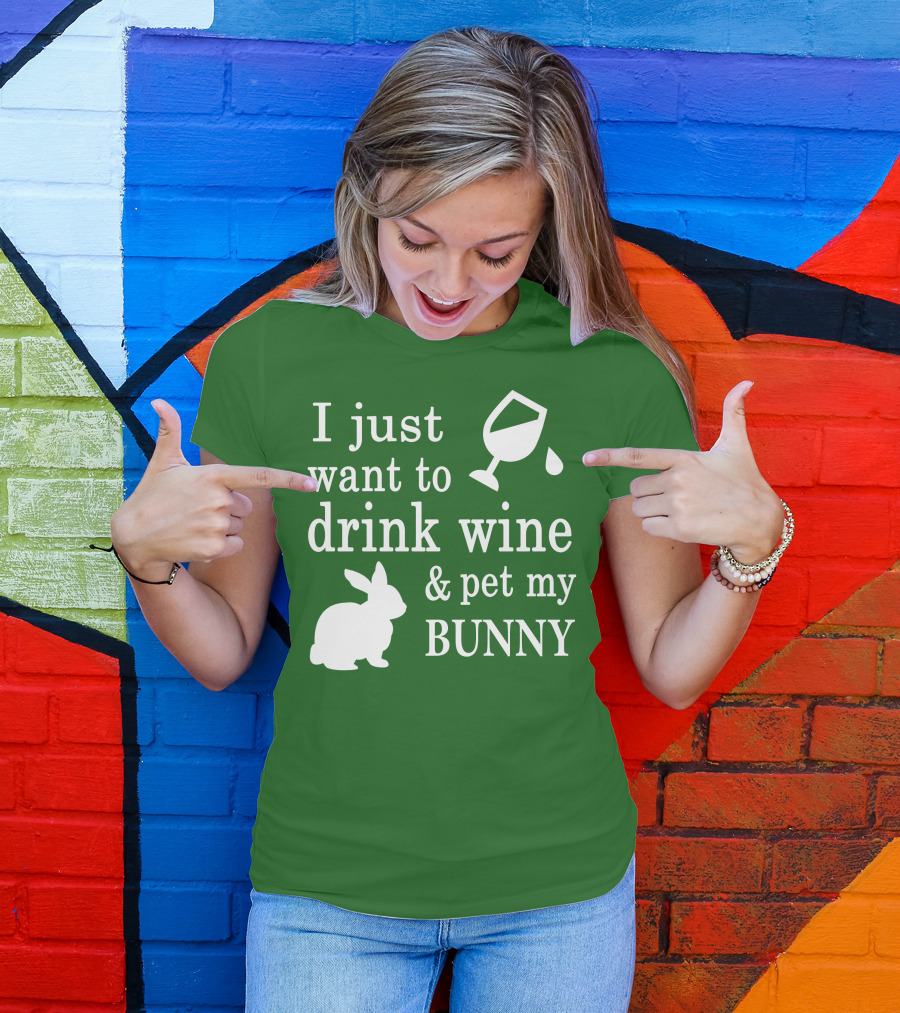 I Just Want To Drink Wine And Pet My Bunny T-Shirt