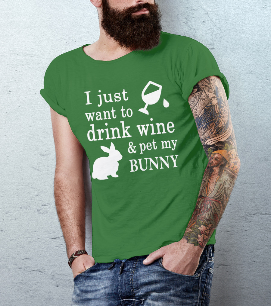 I Just Want To Drink Wine And Pet My Bunny T-Shirt