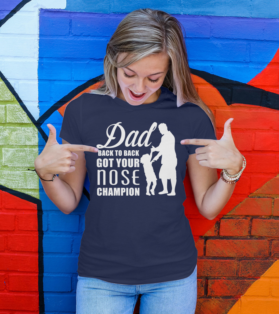 Dad Back To Back Got Your Nose Champion T-Shirt