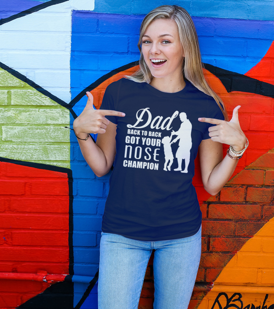 Dad Back To Back Got Your Nose Champion T-Shirt