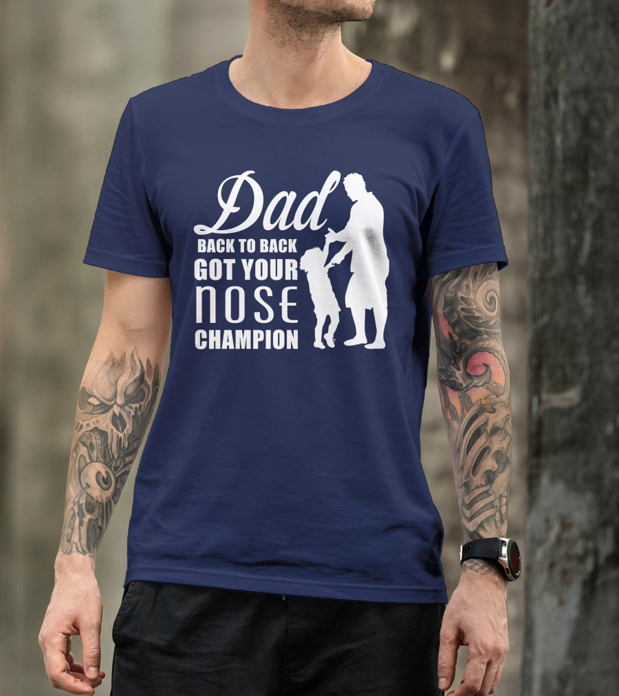 Dad Back To Back Got Your Nose Champion T-Shirt