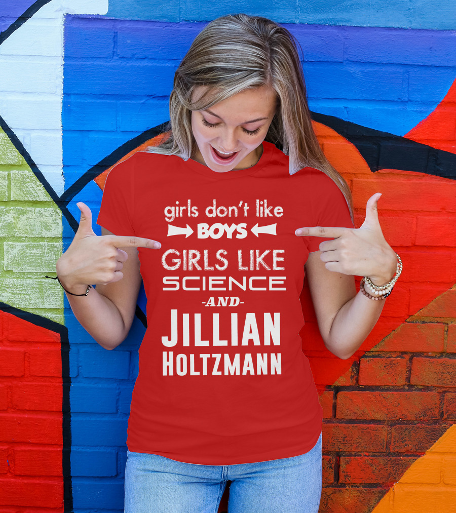 Girls Don’t Like Boys Girls Like Science And Jillian Holtzmann T-Shirt