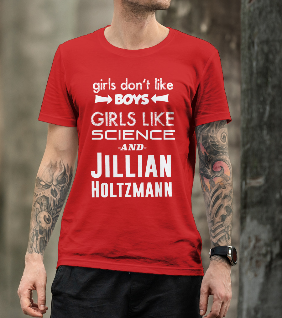 Girls Don’t Like Boys Girls Like Science And Jillian Holtzmann T-Shirt