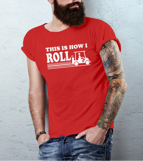 Golf Cart This Is How I Roll T-Shirt
