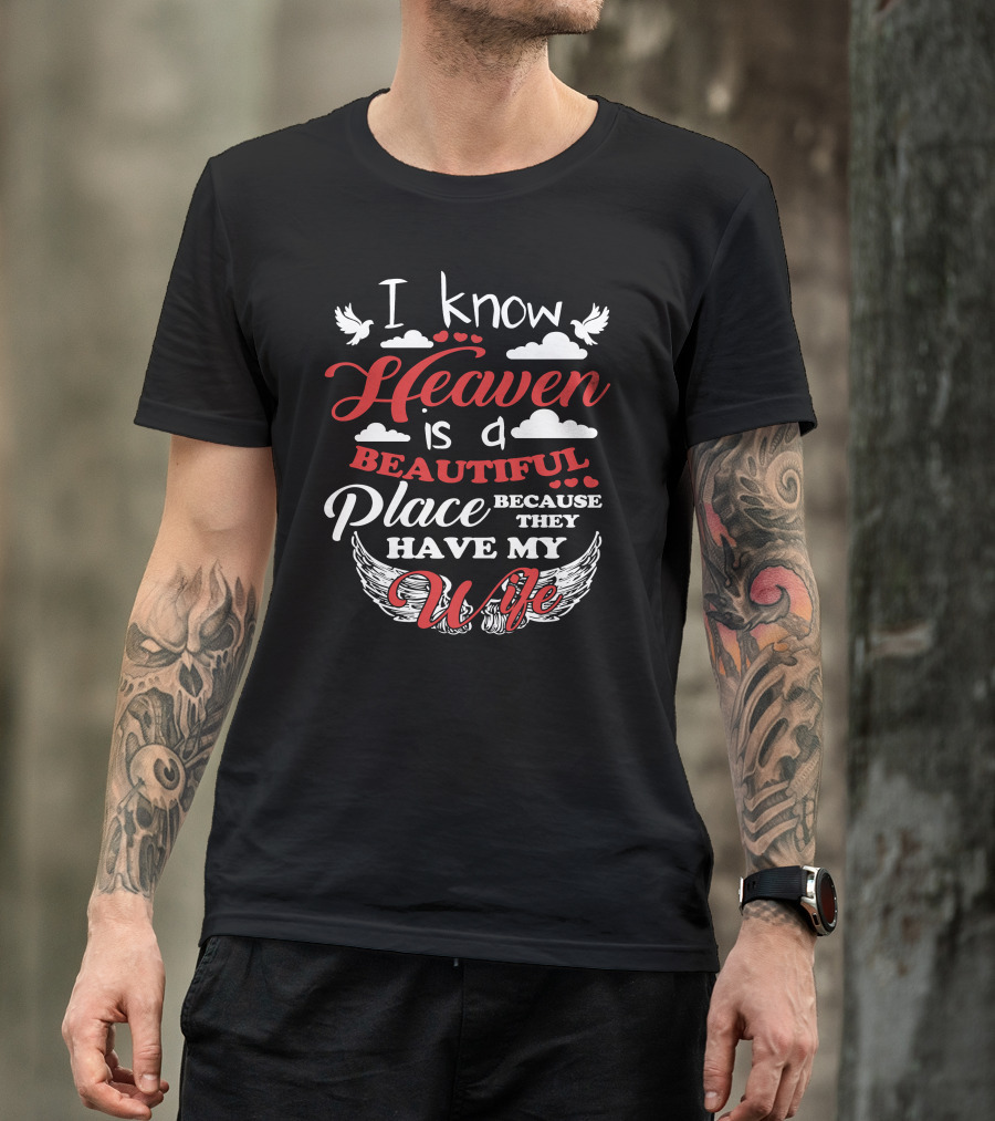 I Know Heaven Is A Beautiful Place Because They Have My Wife Clouds Wings Doves T-Shirt