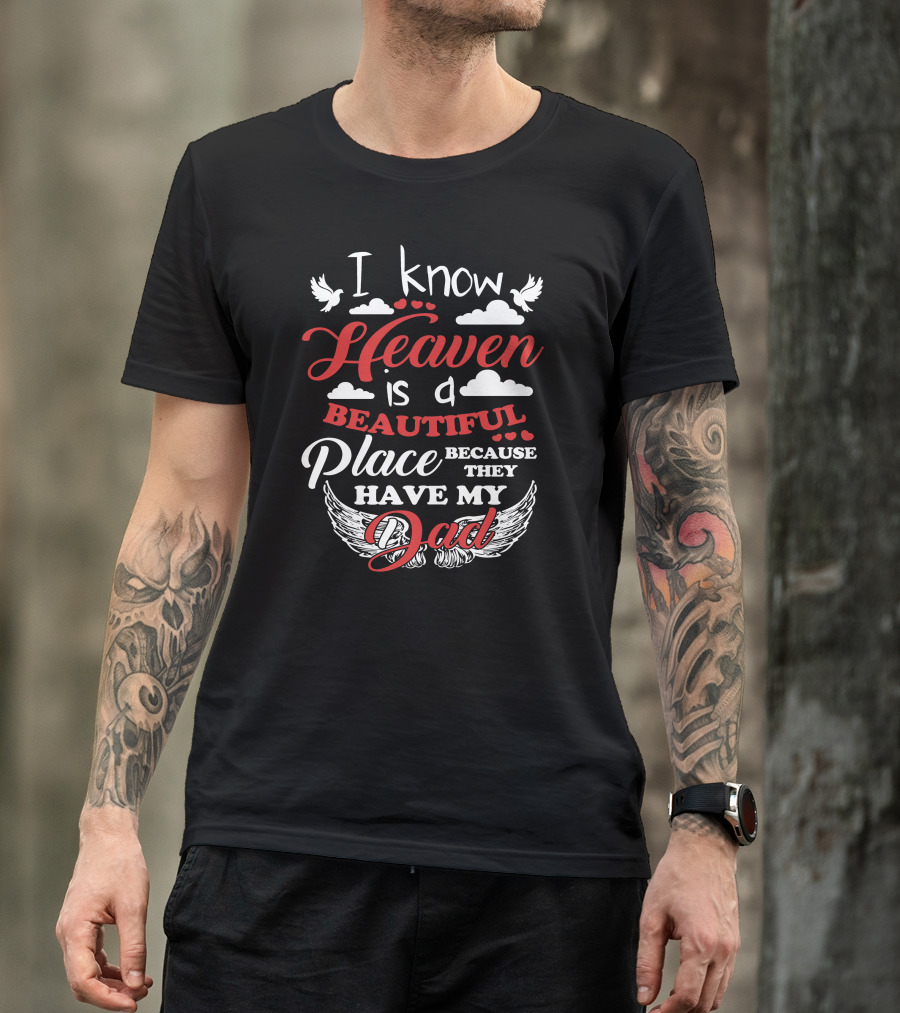 I Know Heaven Is A Beautiful Place Because They Have My Dad With Wings And Clouds T-Shirt